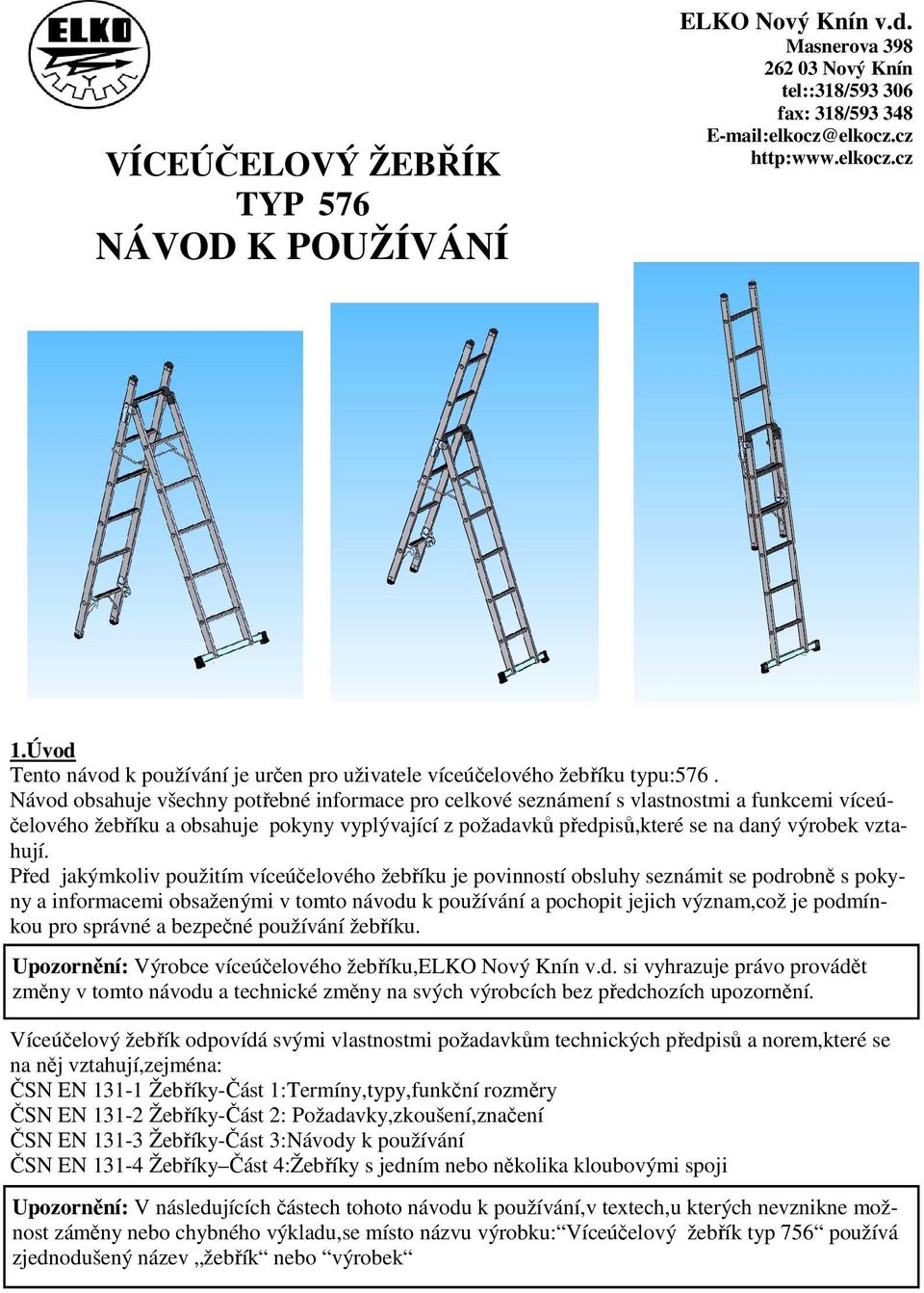 Návod obsahuje všechny potřebné informace pro celkové seznámení s vlastnostmi a funkcemi víceúčelového žebříku a obsahuje pokyny vyplývající z požadavků předpisů,které se na daný výrobek vztahují.