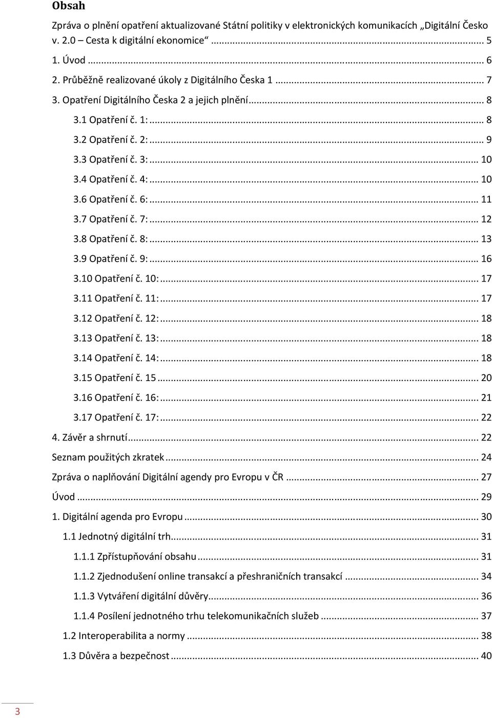 .. 10 3.6 Opatření č. 6:... 11 3.7 Opatření č. 7:... 12 3.8 Opatření č. 8:... 13 3.9 Opatření č. 9:... 16 3.10 Opatření č. 10:... 17 3.11 Opatření č. 11:... 17 3.12 Opatření č. 12:... 18 3.