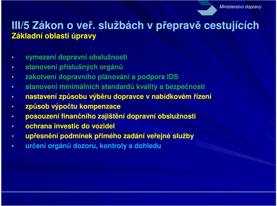 zakotvení dopravního plánování a podpora IDS stanovení minimálních standardů kvality a bezpečnosti nastavení způsobu