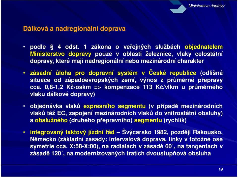 systém v České republice (odlišná situace od západoevropských zemí, výnos z průměrné přepravy cca.