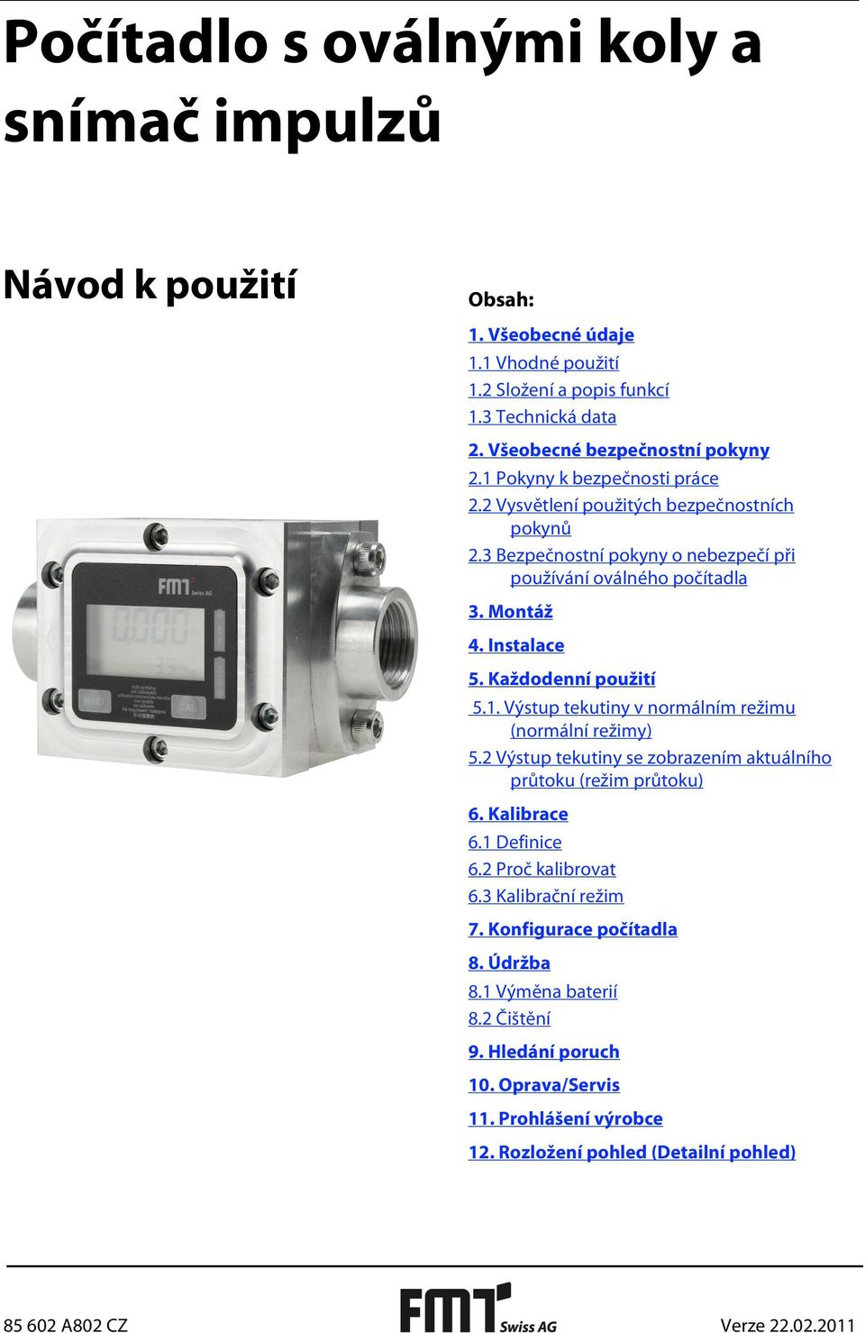 Každodenní použití 5.1. Výstup tekutiny v normálním režimu (normální režimy) 5.2 Výstup tekutiny se zobrazením aktuálního průtoku (režim průtoku) 6. Kalibrace 6.1 Definice 6.