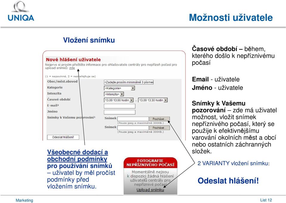 Snímky k Vašemu pozorování zde má uživatel možnost, vložit snímek nepříznivého počasí, který se použije k efektivnějšímu