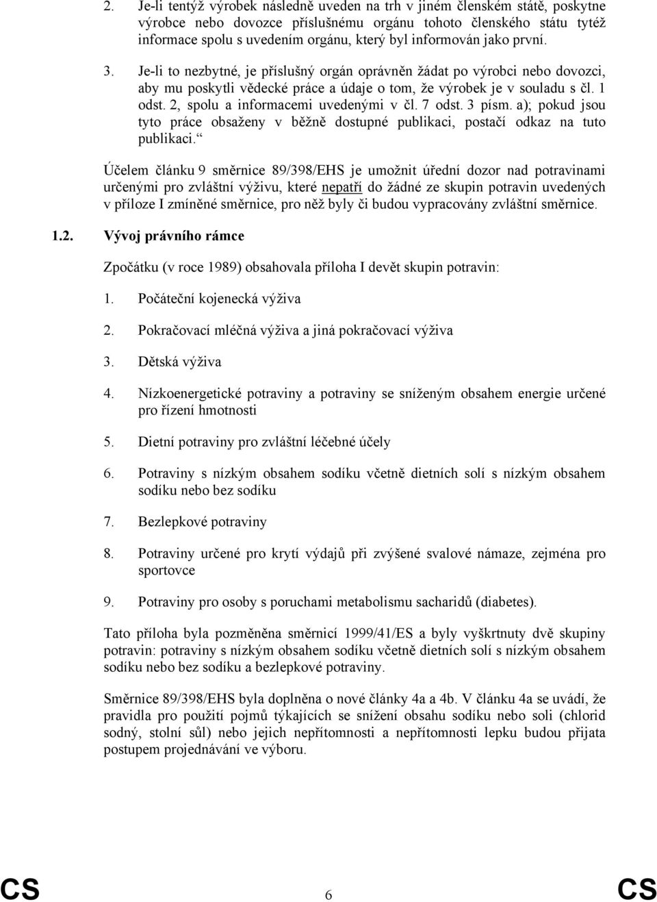 2, spolu a informacemi uvedenými v čl. 7 odst. 3 písm. a); pokud jsou tyto práce obsaženy v běžně dostupné publikaci, postačí odkaz na tuto publikaci.