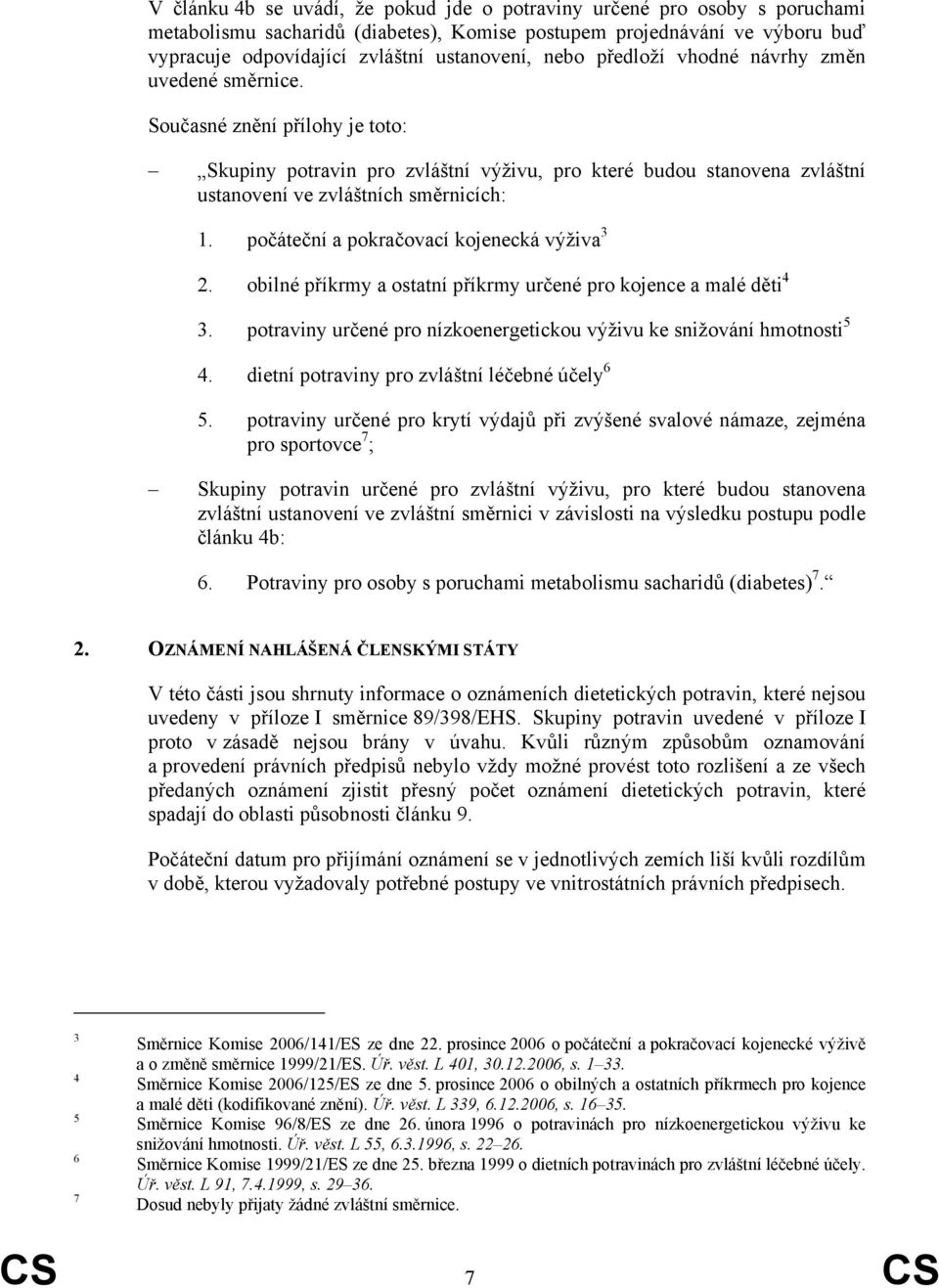 počáteční a pokračovací kojenecká výživa 3 2. obilné příkrmy a ostatní příkrmy určené pro kojence a malé děti 4 3. potraviny určené pro nízkoenergetickou výživu ke snižování hmotnosti 5 4.