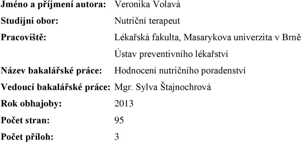 lékařství Název bakalářské práce: Hodnocení nutričního poradenství Vedoucí