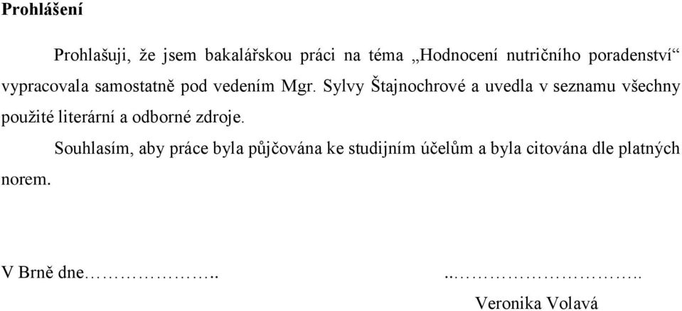 Sylvy Štajnochrové a uvedla v seznamu všechny pouţité literární a odborné zdroje.