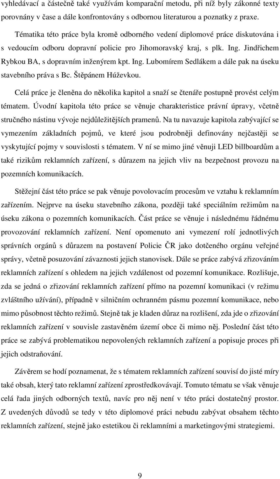 Ing. Lubomírem Sedlákem a dále pak na úseku stavebního práva s Bc. Štěpánem Húževkou. Celá práce je členěna do několika kapitol a snaží se čtenáře postupně provést celým tématem.