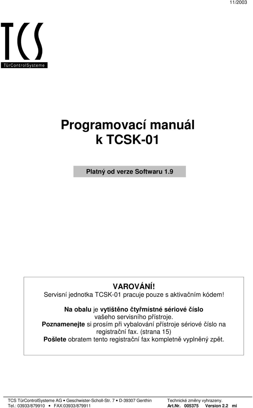 Na obalu je vytištěno čtyřmístné sériové číslo vašeho servisního přístroje.