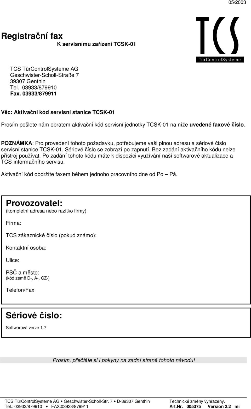 POZNÁMKA: Pro provedení tohoto požadavku, potřebujeme vaši plnou adresu a sériové číslo servisní stanice TCSK-01. Sériové číslo se zobrazí po zapnutí.