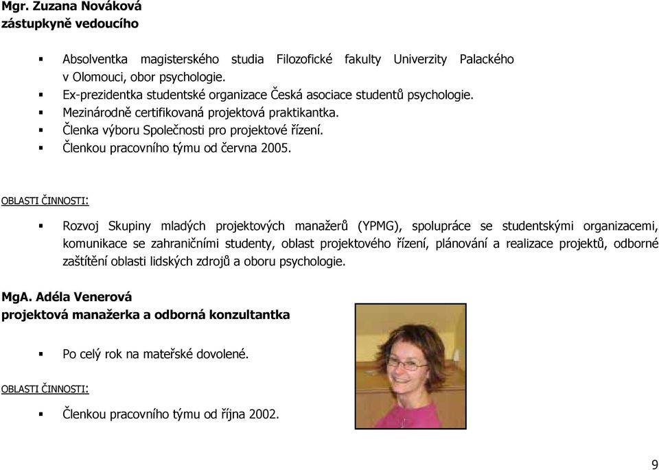 Členkou pracovního týmu od června 2005.