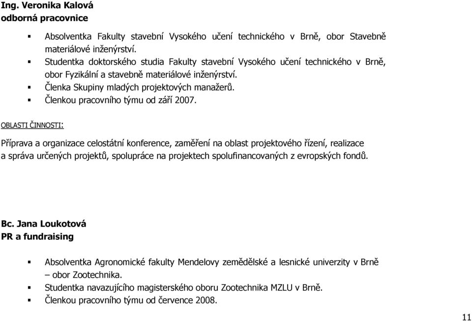 Členkou pracovního týmu od září 2007.