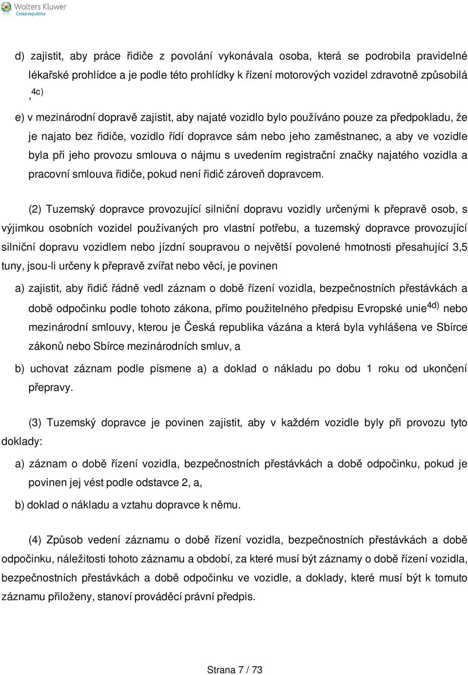 smlouva o nájmu s uvedením registrační značky najatého vozidla a pracovní smlouva řidiče, pokud není řidič zároveň dopravcem.