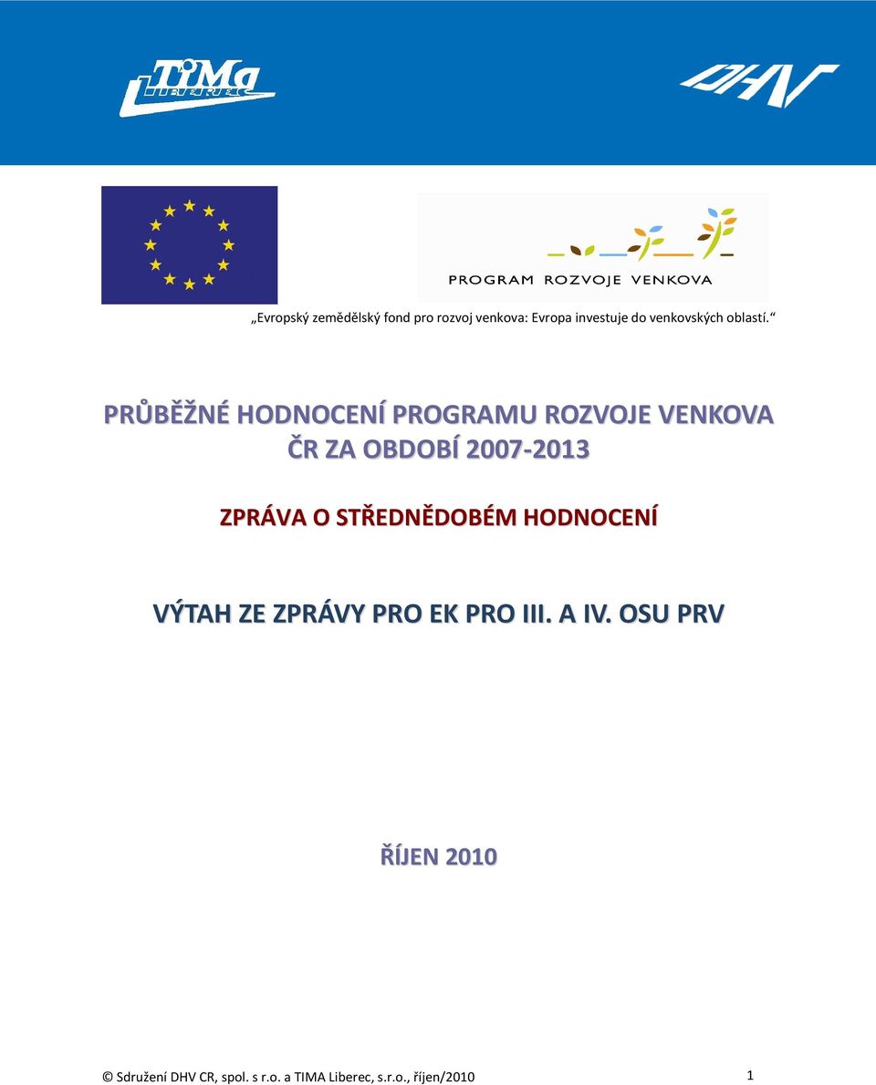 PRŮBĚŽNÉ HODNOCENÍ PROGRAMU ROZVOJE VENKOVA ČR ZA OBDOBÍ 2007-2013 ZPRÁVA O