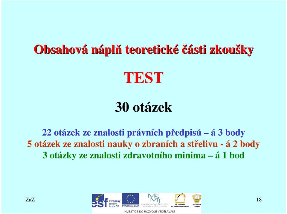 body 5 otázek ze znalosti nauky o zbraních a střelivu