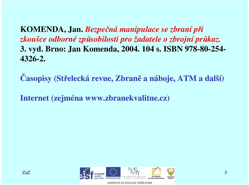 žadatele o zbrojní průkaz. 3. vyd. Brno: Jan Komenda, 2004. 104 s.