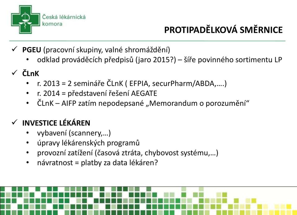 2014 = představení řešení AEGATE ČLnK AIFP zatím nepodepsané Memorandum o porozumění INVESTICE LÉKÁREN