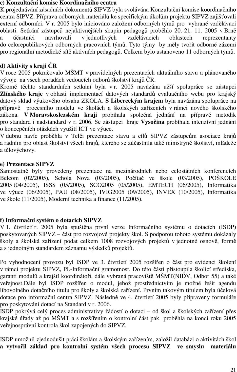 Setkání zástupců nejaktivnějších skupin pedagogů proběhlo 20.-21. 11.