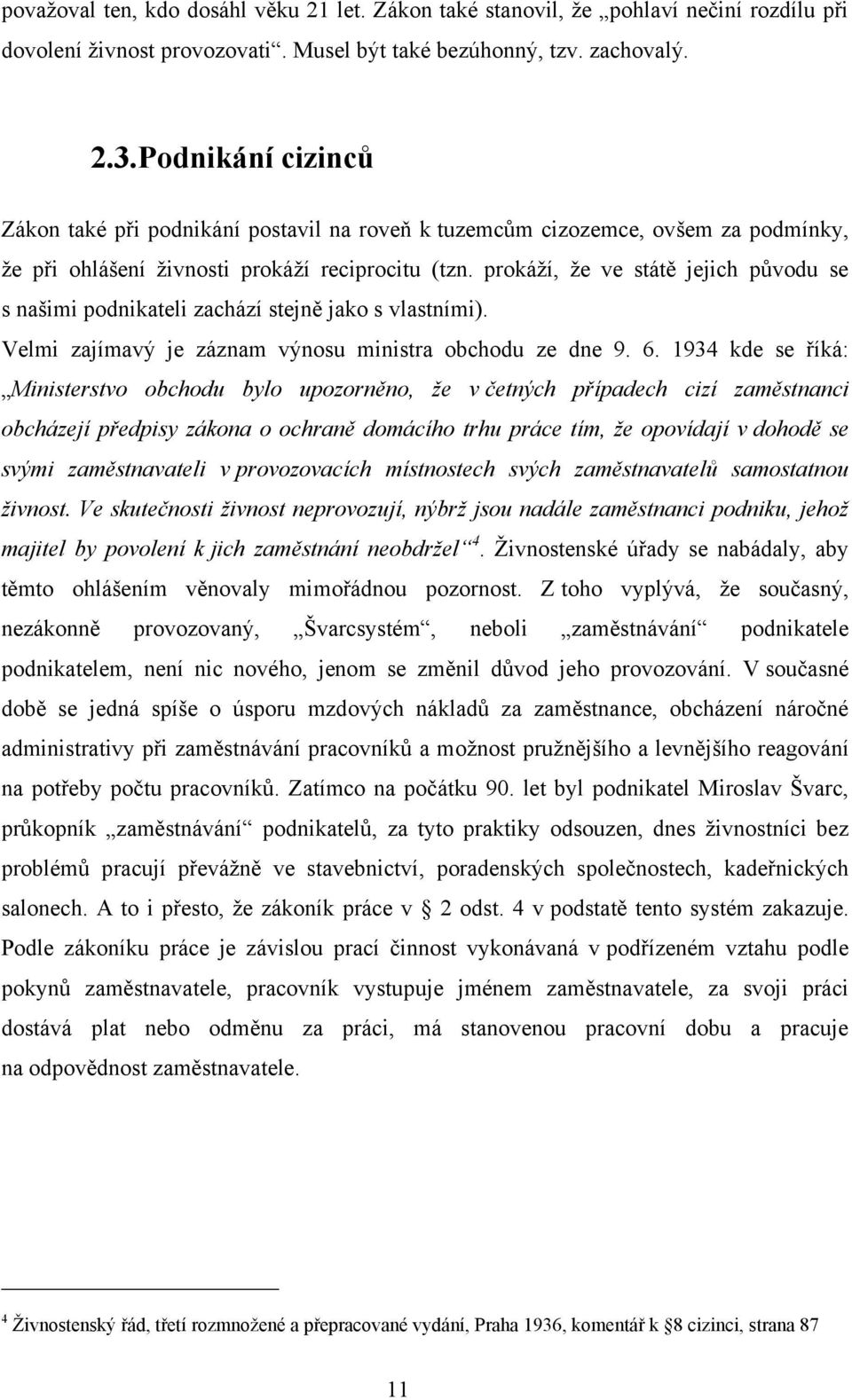 prokáţí, ţe ve státě jejich původu se s našimi podnikateli zachází stejně jako s vlastními). Velmi zajímavý je záznam výnosu ministra obchodu ze dne 9. 6.