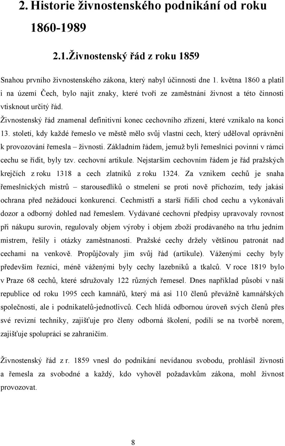 Ţivnostenský řád znamenal definitivní konec cechovního zřízení, které vznikalo na konci 13.