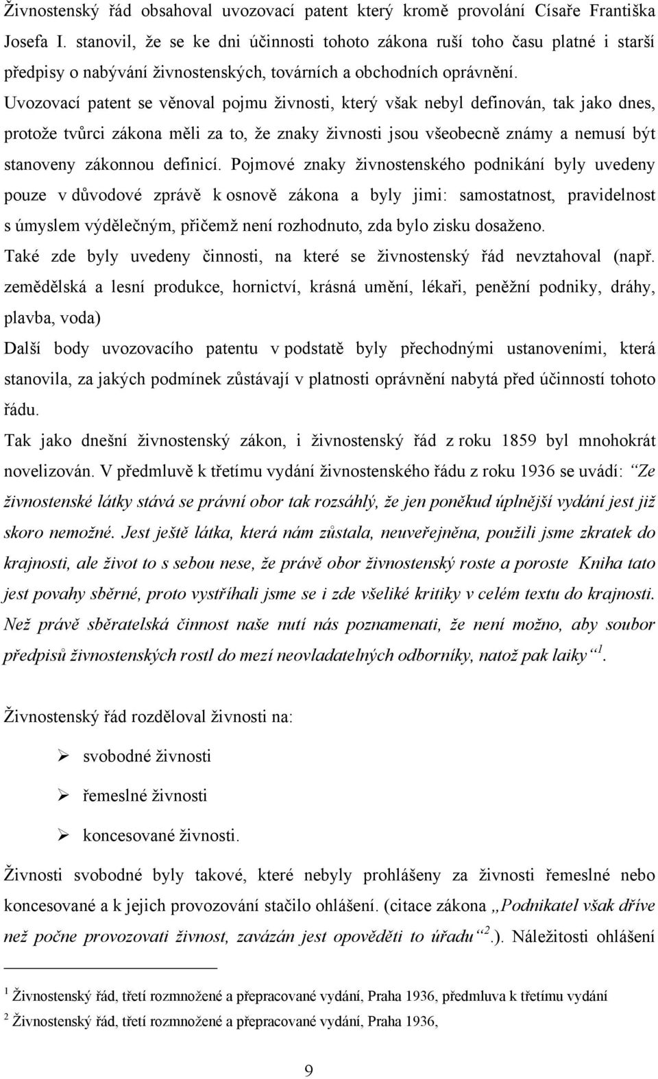 Uvozovací patent se věnoval pojmu ţivnosti, který však nebyl definován, tak jako dnes, protoţe tvůrci zákona měli za to, ţe znaky ţivnosti jsou všeobecně známy a nemusí být stanoveny zákonnou