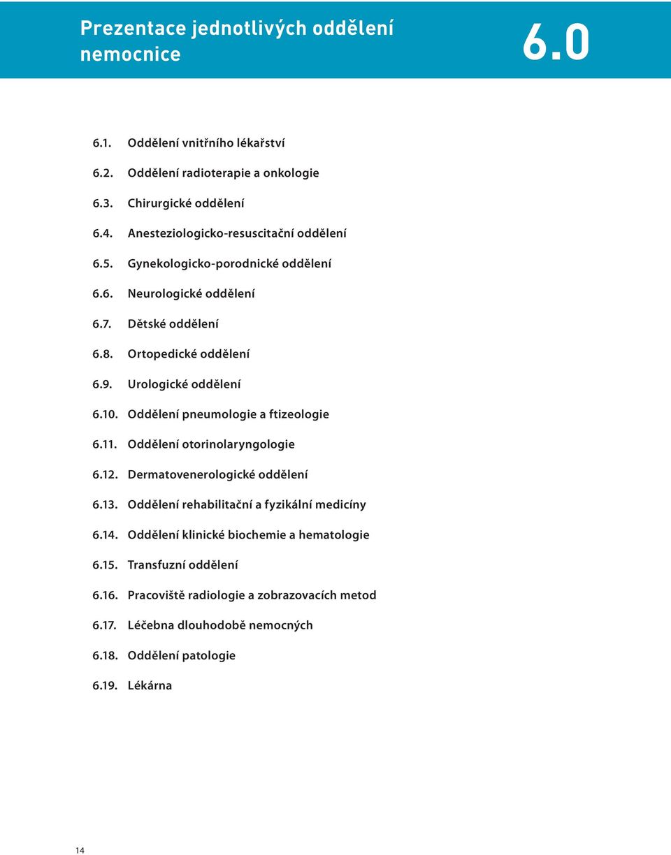 Urologické oddělení 6.10. Oddělení pneumologie a ftizeologie 6.11. Oddělení otorinolaryngologie 6.12. Dermatovenerologické oddělení 6.13.