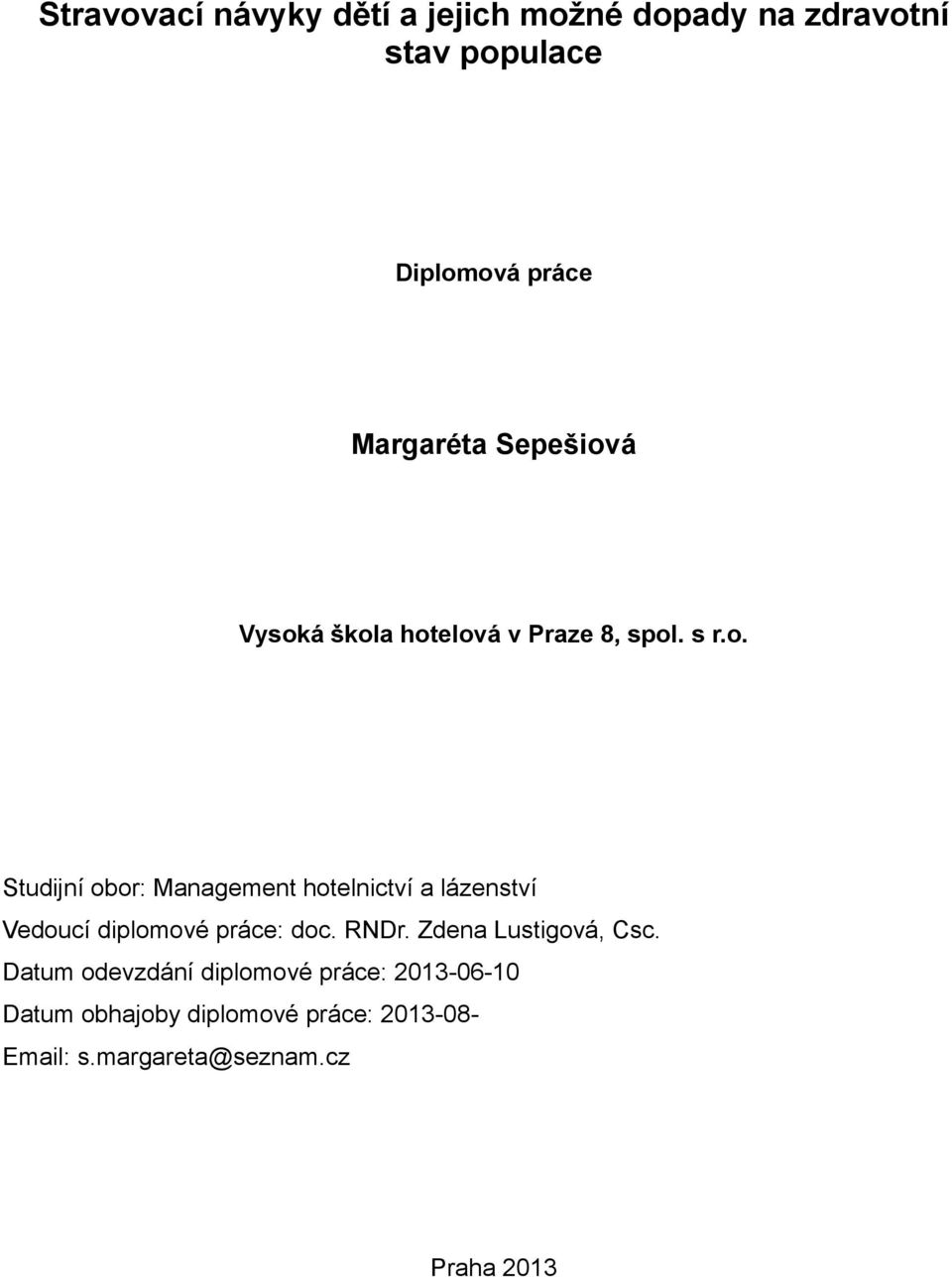 á Vysoká škola hotelová v Praze 8, spol. s r.o. Studijní obor: Management hotelnictví a lázenství Vedoucí diplomové práce: doc.