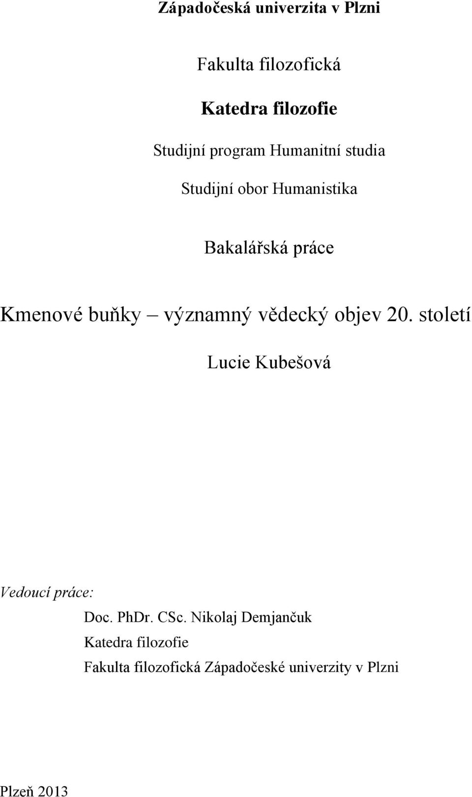 významný vědecký objev 20. století Lucie Kubešová Vedoucí práce: Doc. PhDr. CSc.