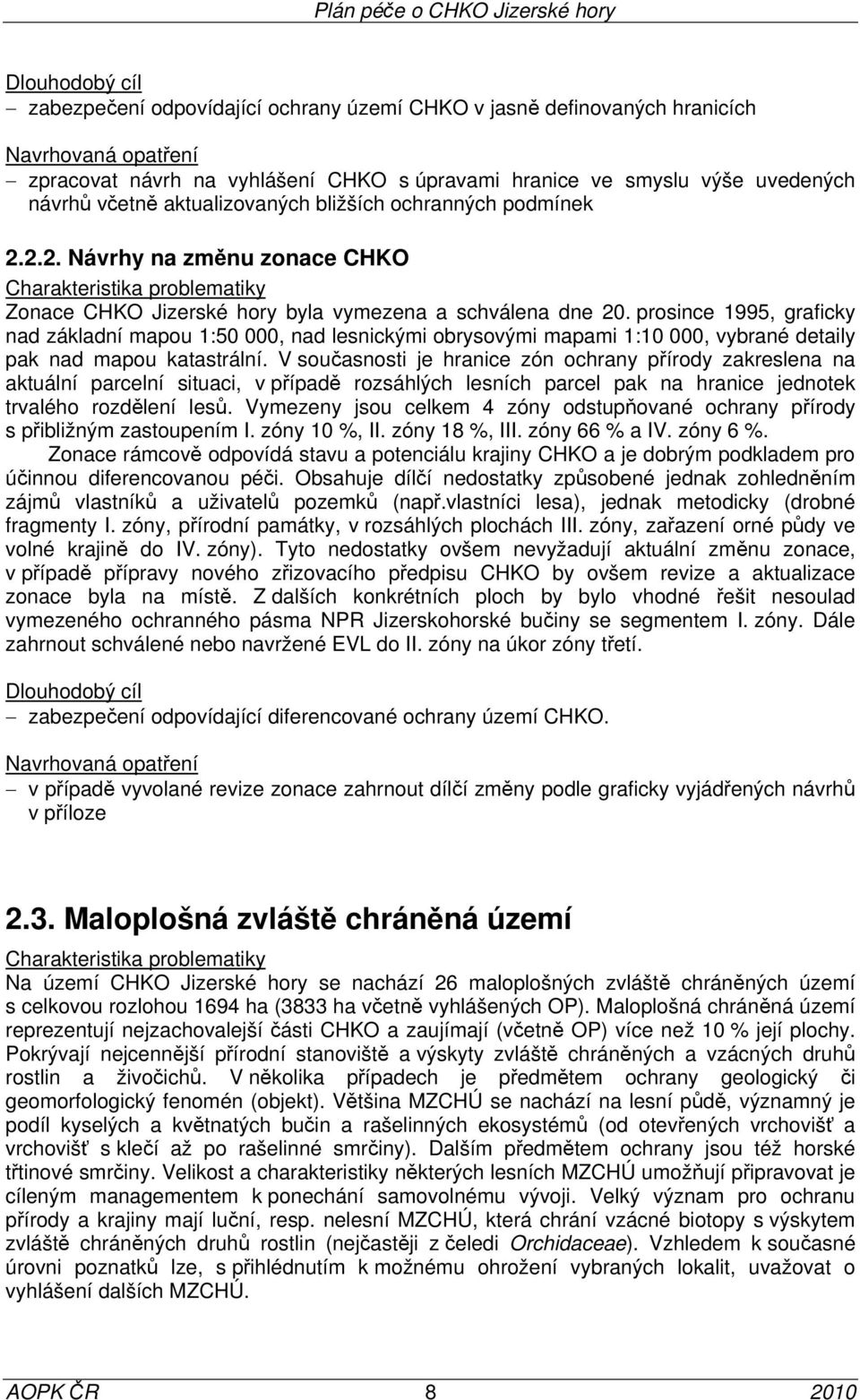 prosince 1995, graficky nad základní mapou 1:50 000, nad lesnickými obrysovými mapami 1:10 000, vybrané detaily pak nad mapou katastrální.