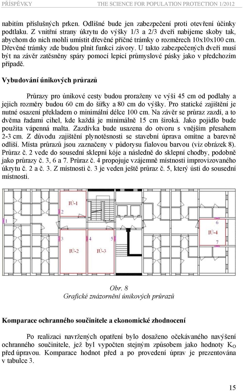 U takto zabezpečených musí být na závěr zatěsněny spáry pomocí lepicí průmyslové pásky jako v předchozím případě.