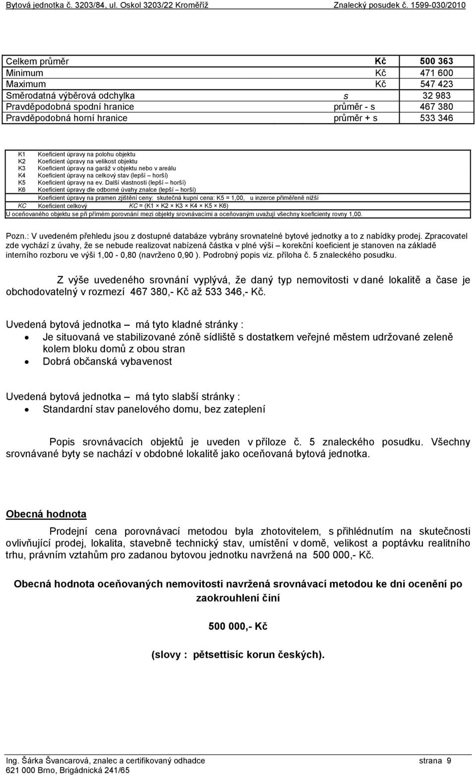 s 533 346 K1 Koeficient úpravy na polohu objektu K2 Koeficient úpravy na velikost objektu K3 Koeficient úpravy na garáž v objektu nebo v areálu K4 Koeficient úpravy na celkový stav (lepší horší) K5