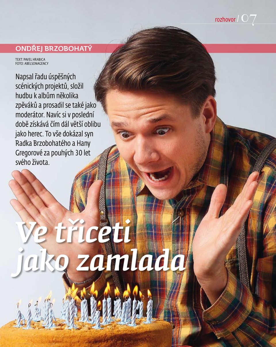 jako moderátor. Navíc si v poslední době získává čím dál větší oblibu jako herec.