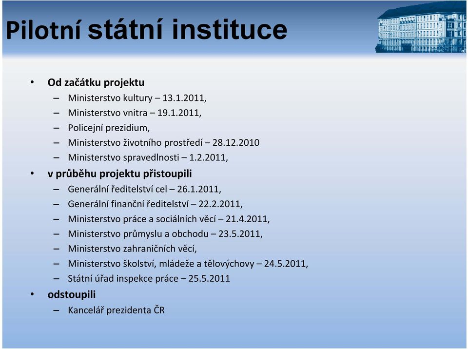 2.2011, Ministerstvo práce a sociálních věcí 21.4.2011, Ministerstvo průmyslu a obchodu 23.5.