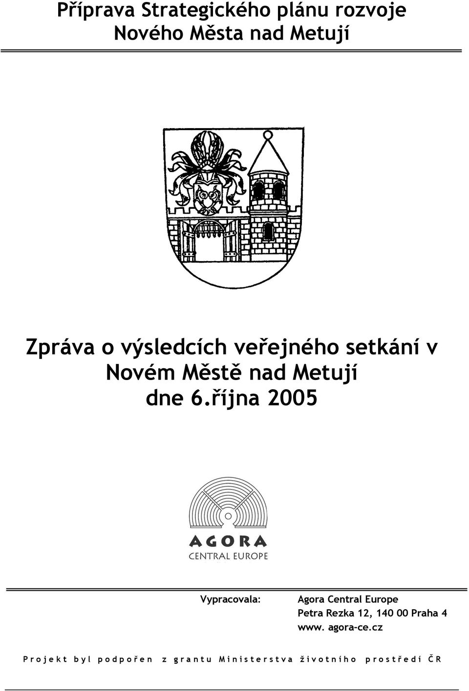 října 2005 Vypracovala: Agora Central Europe Petra Rezka 12, 140 00 Praha 4 www.