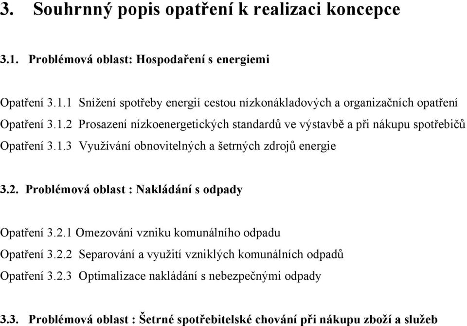 2.1 Omezování vzniku komunálního odpadu Opatření 3.2.2 Separování a využití vzniklých komunálních odpadů Opatření 3.2.3 Optimalizace nakládání s nebezpečnými odpady 3.