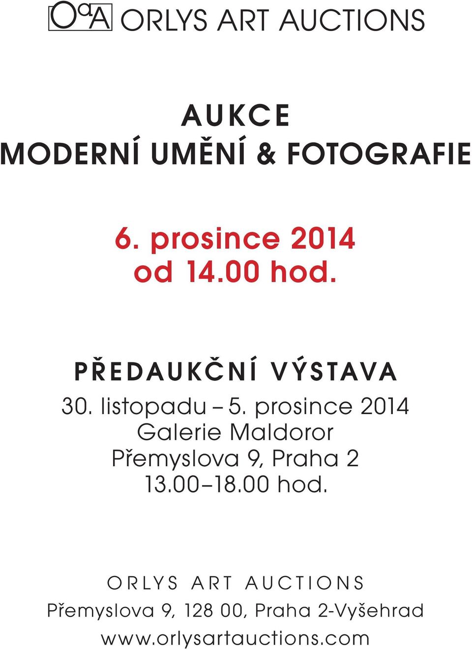 prosince 2014 Galerie Maldoror Přemyslova 9, Praha 2 13.00 18.