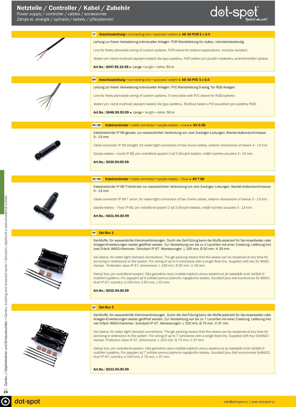 PUR Mantelleitung für Außen, mikrobenbeständig. Line for freely plannable wiring of custom systems. PUR sleeve for exterior applications, microbe resistant.