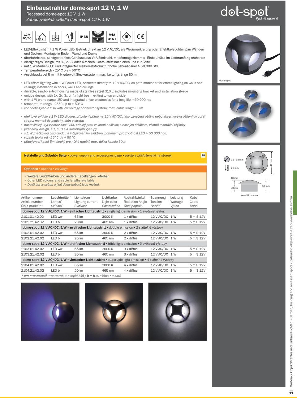 Einbauhülse im Lieferumfang enthalten 2 V einzigartiges Design, mit 1-, 2-, 3- oder 4-fachen Lichtaustritt nach oben und zur Seite / mit 316 L 1 W Marken-LED und integrierter Treiberelektronik für