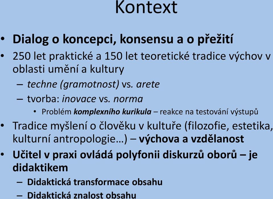 norma Problém komplexního kurikula reakce na testování výstupů Tradice myšlení o člověku v kultuře (filozofie,