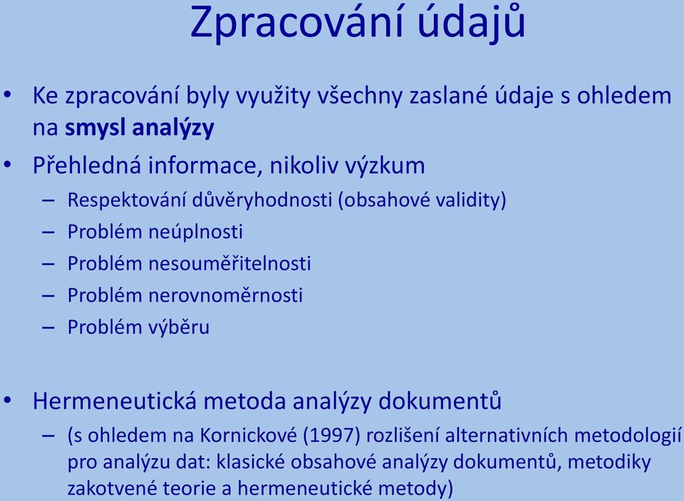 nerovnoměrnosti Problém výběru Hermeneutická metoda analýzy dokumentů (s ohledem na Kornickové (1997) rozlišení