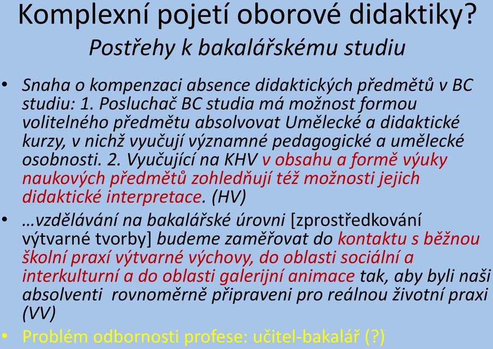 Vyučující na KHV v obsahu a formě výuky naukových předmětů zohledňují též možnosti jejich didaktické interpretace.