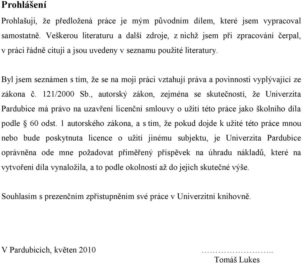 Byl jsem seznámen s tím, ţe se na moji práci vztahují práva a povinnosti vyplývající ze zákona č. 121/2000 Sb.