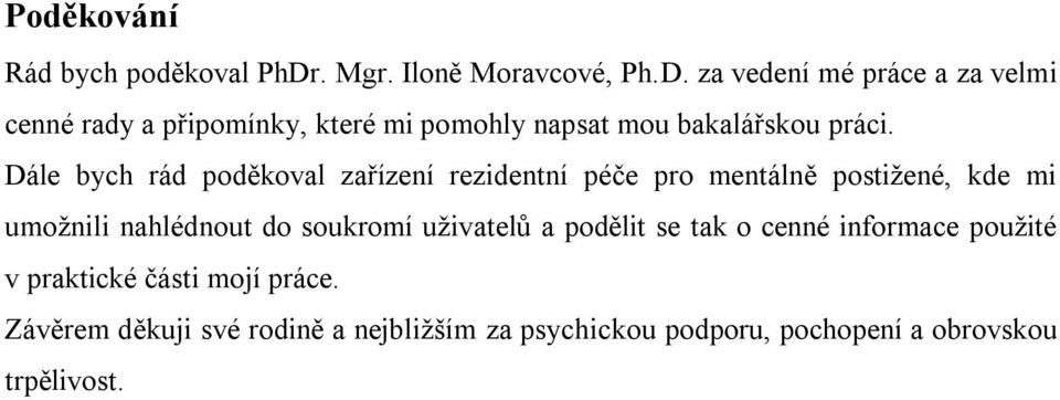 za vedení mé práce a za velmi cenné rady a připomínky, které mi pomohly napsat mou bakalářskou práci.