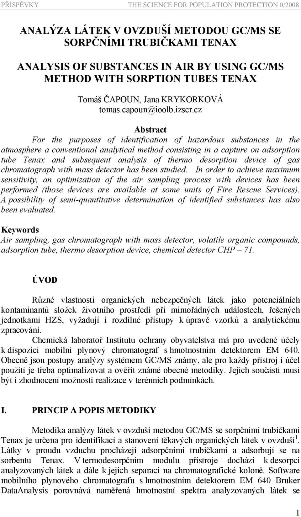 cz Abstract For the purposes of identification of hazardous substances in the atmosphere a conventional analytical method consisting in a capture on adsorption tube Tenax and subsequent analysis of