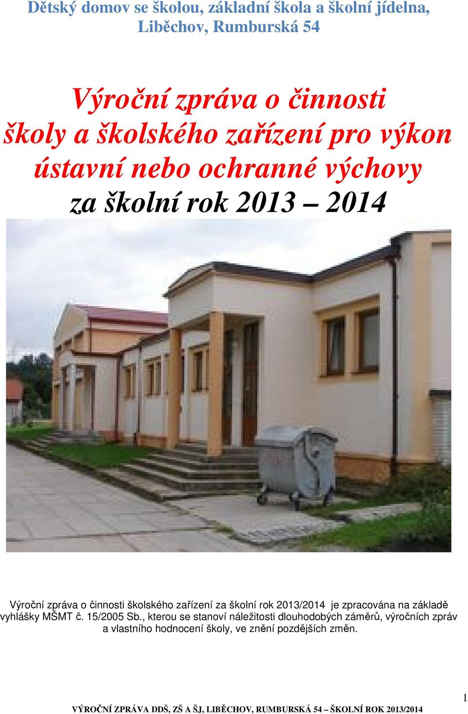 činnosti školského zařízení za školní rok 2013/2014 je zpracována na základě vyhlášky MŠMT č. 15/2005 Sb.