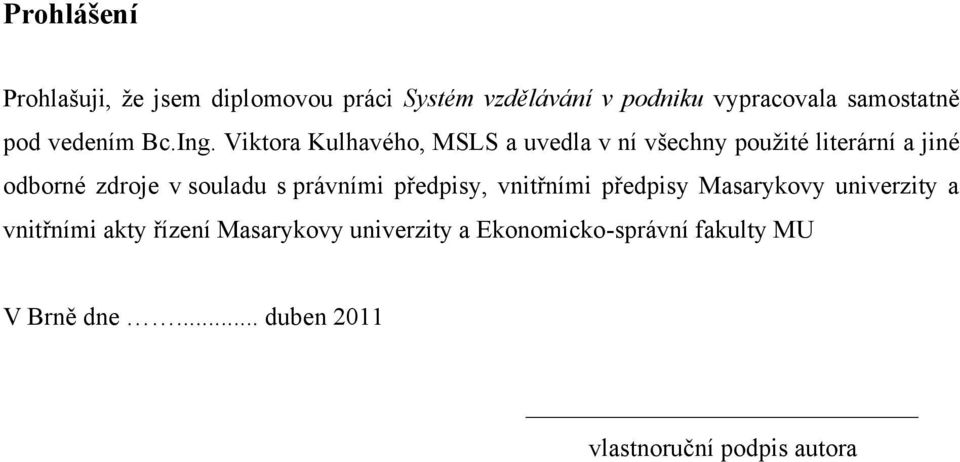 Viktora Kulhavého, MSLS a uvedla v ní všechny pouţité literární a jiné odborné zdroje v souladu s