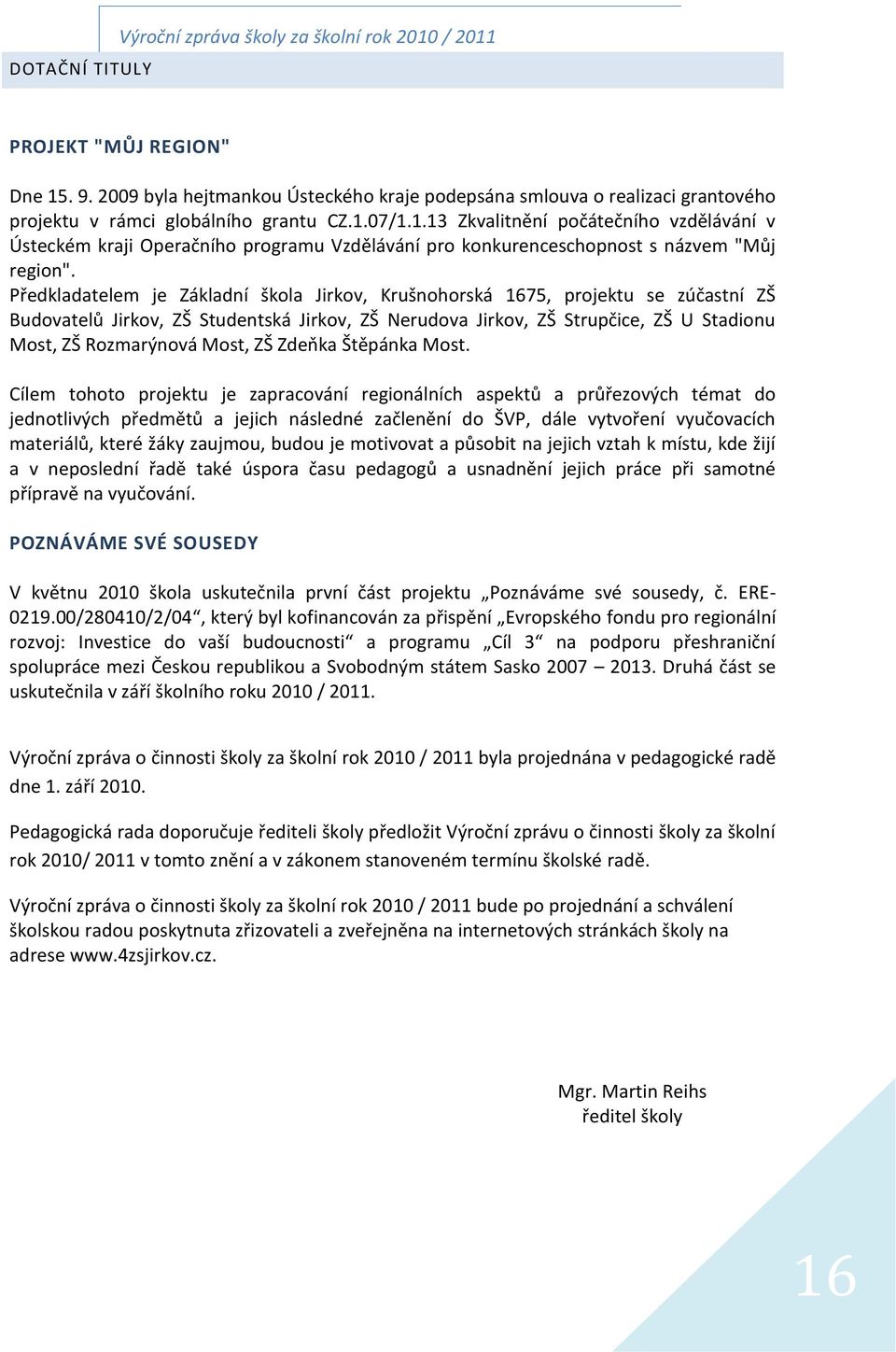 07/1.1.13 Zkvalitnění počátečního vzdělávání v Ústeckém kraji Operačního programu Vzdělávání pro konkurenceschopnost s názvem "Můj region".