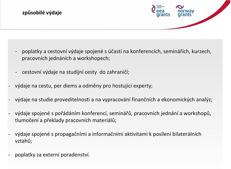 na vypracování finančních a ekonomických analýz; výdaje spojené s pořádáním konferencí, seminářů, pracovních jednání a workshopů, tlumočení a