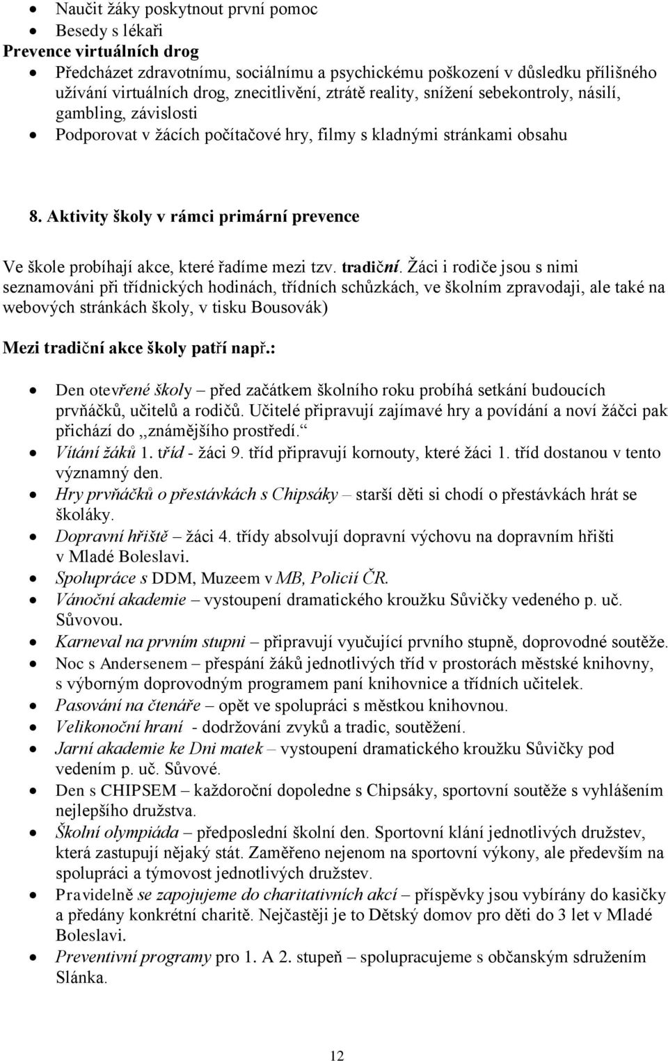 Aktivity školy v rámci primární prevence Ve škole probíhají akce, které řadíme mezi tzv. tradiční.