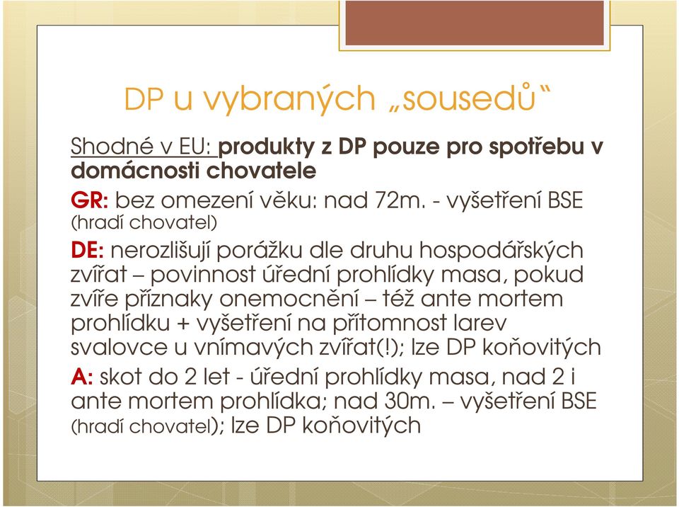 zvíře příznaky onemocnění též ante mortem prohlídku + vyšetření na přítomnost larev svalovce u vnímavých zvířat(!