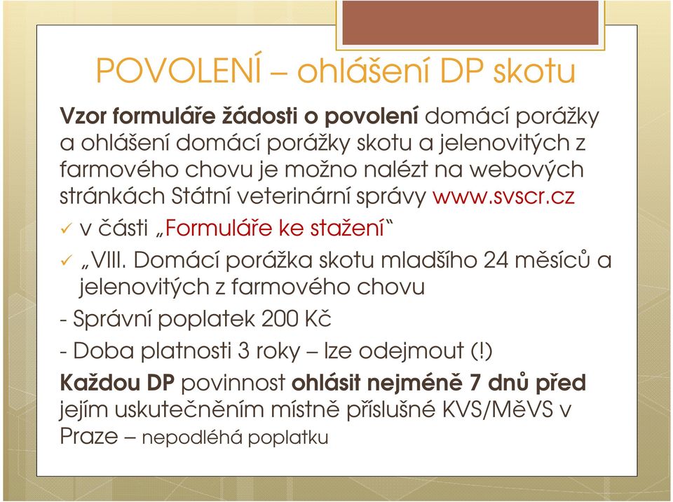 Domácí porážka skotu mladšího 24 měsíců a jelenovitých z farmového chovu - Správní poplatek 200 Kč - Doba platnosti 3 roky lze